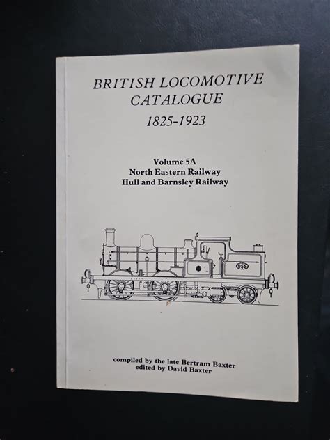 British Locomotive Catalogue 1825 1923 Volume 5a North Eastern Hull And Barnsley