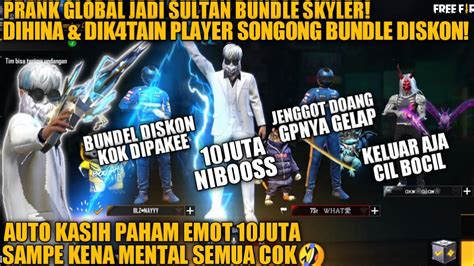 Prank Global Jadi Sultan Bundle Skyler Dihina And Dik4tain Player Old