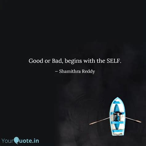 Good Or Bad Begins With Quotes Writings By Shamithra Reddy