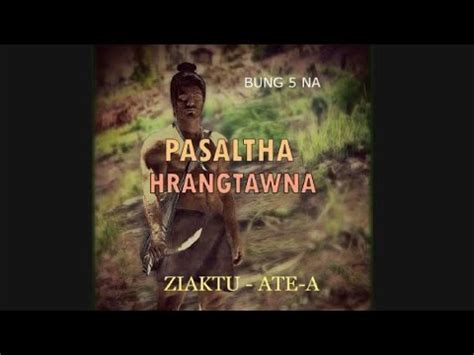 Pasaltha Hrangtawna Bung Na Youtube