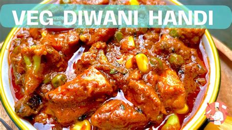 Veg Diwani Handi Recipe Sabz Diwani Handi Restaurant Style Veg