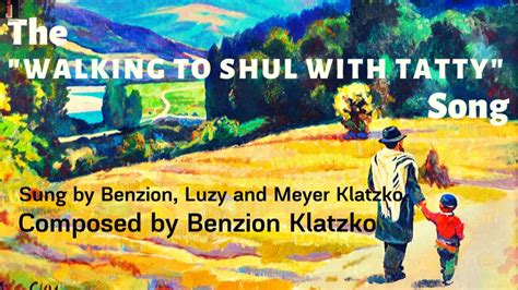 Walking To Shul With Tatty” Composed And Performed By Benzion