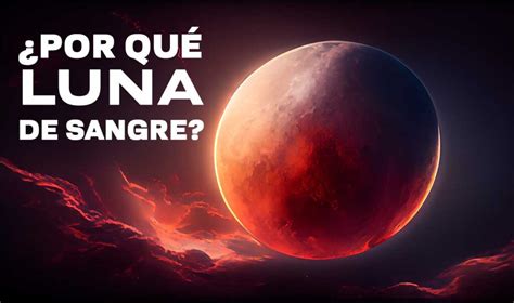 Eclipse Total De Luna Por Qu Se Conoce Como Luna De Sangre Unam