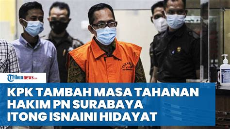 Kpk Tambah Masa Tahanan Hakim Pn Surabaya Itong Isnaini Hidayat Youtube