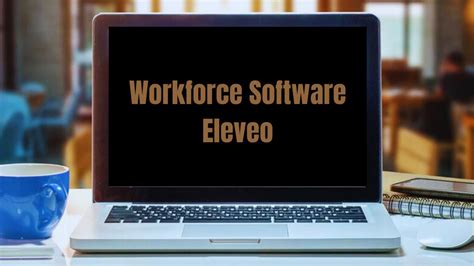 Unleashing The Power Of Workforce Software Eleveo