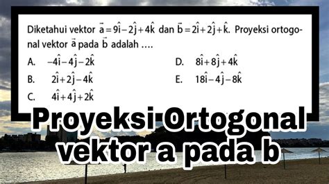 Proyeksi Vektor A Pada B Format Soal