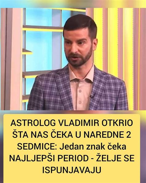 Pogledajte Sta Vas Ceka U Naredne Dvije Sedmice A Jedan Znak Je