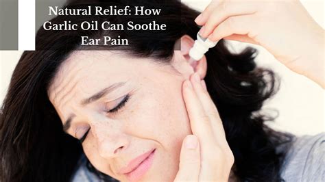 Natural Relief: How Garlic Oil Can Soothe Ear Pain