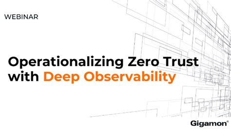 Operationalizing Zero Trust With Deep Observability