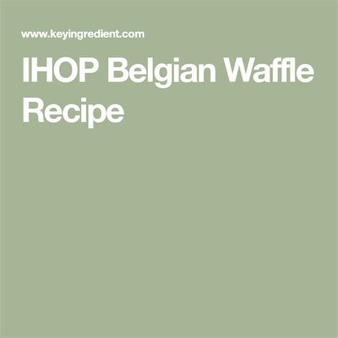 IHOP Belgian Waffle Recipe | Recipe | Belgian waffles recipe, Ihop ...