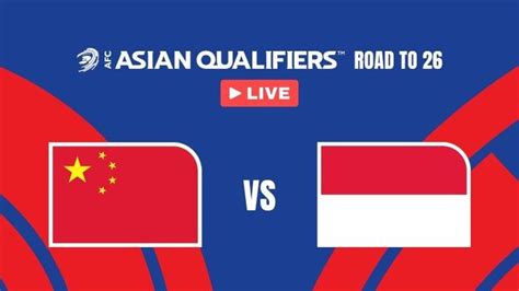 JADWAL Dan LINK STREAMING Indonesia Vs China Kualifikasi Piala Dunia