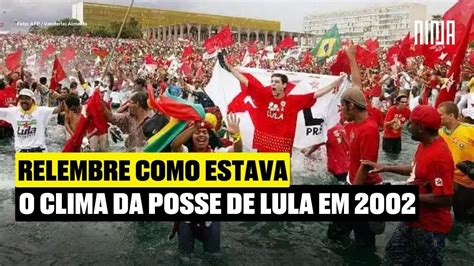 Relembre O Clima Para Posse De Lula Em 2002 YouTube