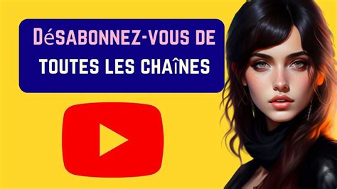 Comment Se Désabonner De Toutes Vos Chaînes Youtube En Une Seule Fois French Youtube