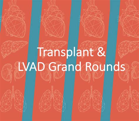 Transplant And Lvad Grand Rounds The Texas Heart Institute