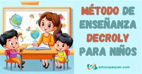 Método Decroly Innovación En Aprendizaje Educapeques