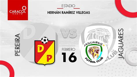 EN VIVO Pereira Vs Jaguares Liga Colombiana por el Fenómeno del