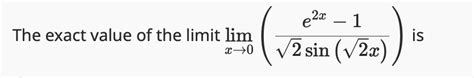 Solved The Exact Value Of The Limit Limx→0 E2x 122sin 22x