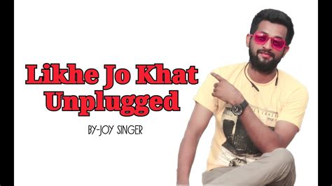 Likhe Jo Khat Tujhe Unplugged Joy Singer Youtube