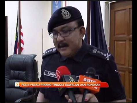 Polis Pulau Pinang Tingkat Kawalan Dan Rondaan Video Dailymotion