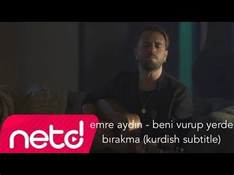 emre aydın beni vurup yerde bırakma kurdish subtitle YouTube