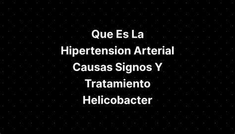 Que Es La Hipertension Arterial Causas Signos Y Tratamiento