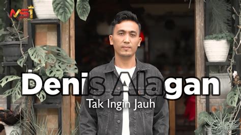 Denis Alagan Tak Ingin Jauh Official Music Video Youtube