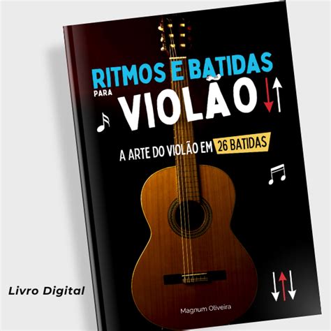 Ritmos e Batidas para Violão A Arte do Violão em 26 Batidas Magnum