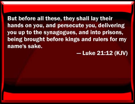 Luke 21 12 But Before All These They Shall Lay Their Hands On You And Persecute You