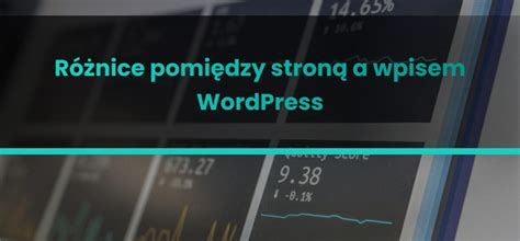 Różnice pomiędzy stroną a wpisem WordPress Kompletny przewodnik