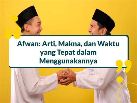 Afwan: Arti, Makna, dan Waktu yang Tepat dalam Menggunakannya