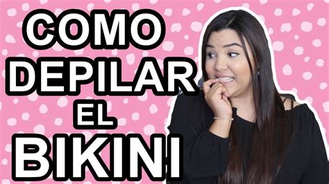 COMO DEPILAR EL AREA DEL BIKINI SIN DOLOR E IRRITACION YouTube