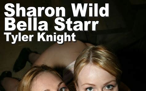 Bella Starr Sharon Wild Tyler Knight BGG Fuck Anal Snowball By Edge