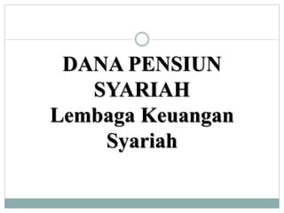 Lembaga Keuangan Syariah Dana Pensiun Fungsi Program Dana Pensiun Ppt