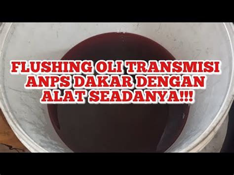 Flushing Oli Transmisi Anps Dakar Dengan Alat Seadanya Youtube