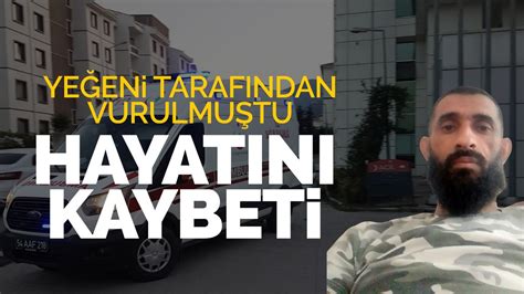 Yeğeni Tarafından Vurulmuştu Hayatını Kaybetti Haberfokus