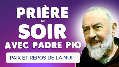 PRIERE Du SOIR Avec Padre Pio Paix Et Repos De Nuit YouTube