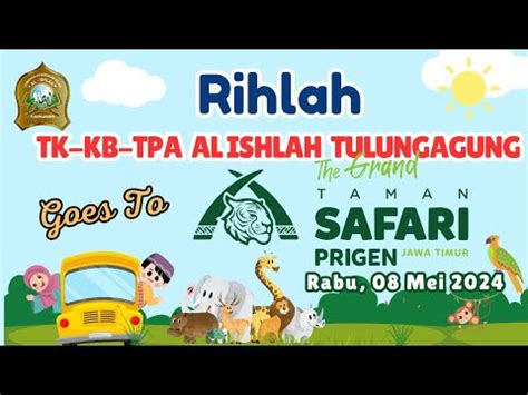 Rihlah Tk Kb Tpa Al Ishlah Goes To Taman Safari Prigen Rabu Mei