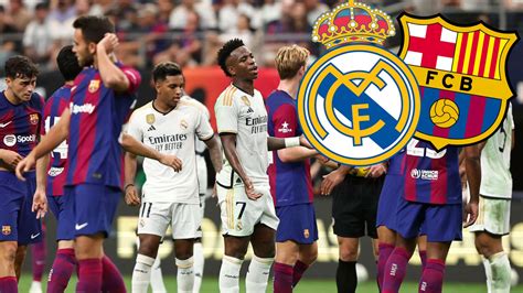 Real Madrid Barcelona D A Hora Lugar Y D Nde Ver La Final De La