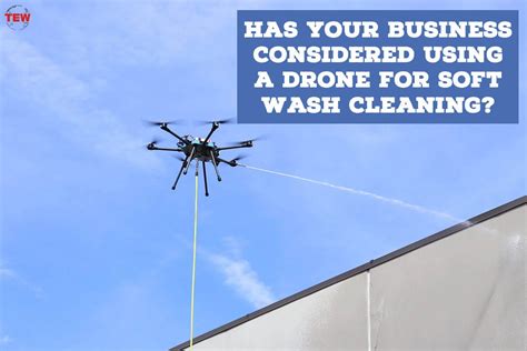 Has Your Business Considered Using A Drone For Soft Wash Cleaning By