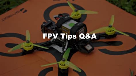 Top 22 FPV Drone Tips Questions Answered