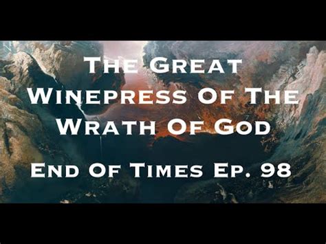 The Great Winepress Of The Wrath Of God End Of Times Ep 98 YouTube