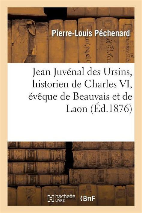 Histoire Jean Juv Nal Des Ursins Historien De Charles Vi V Que De