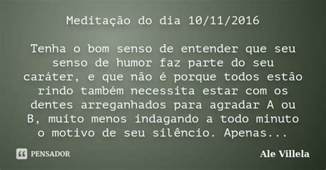 Meditação Do Dia 10 11 2016 Tenha O Ale Villela Pensador