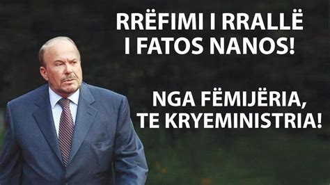 Rr Fimi I Rrall I Fatos Nanos Nga F Mij Ria Te Kryeministria Youtube