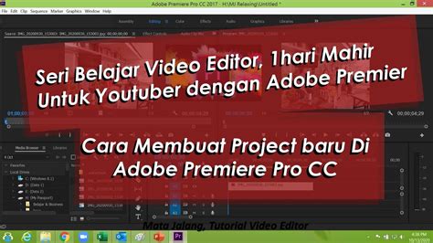 Video Editor Untuk Youtuber Cara Membuat Project Baru Di Adobe Premiere Pro Cc Mata Jalang