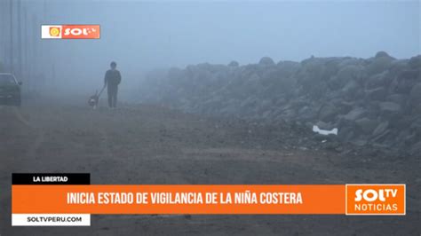 La Libertad Inicia Estado De Vigilancia De La Ni A Costera Soltv Peru