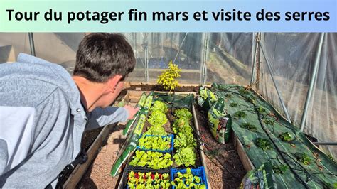 Tour Du Potager Fin Mars Visite Des Serres Youtube