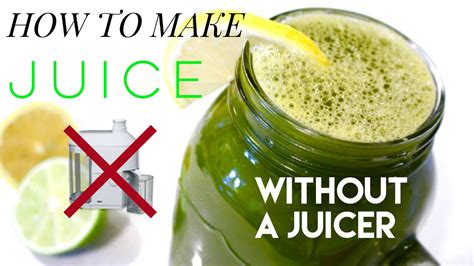 How To Make Your Own Juice Without A Juicer Youtube