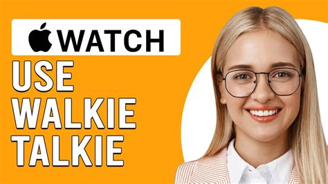 How To Use Apple Watch Walkie Talkie How To Enable And Use Apple Watch