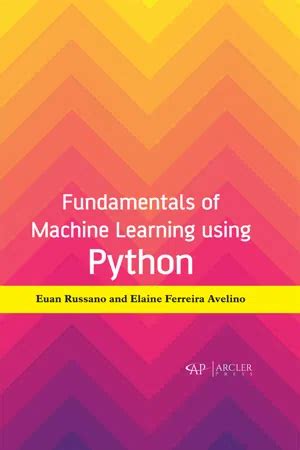 Pdf Fundamentals Of Machine Learning Using Python By Euan Russano